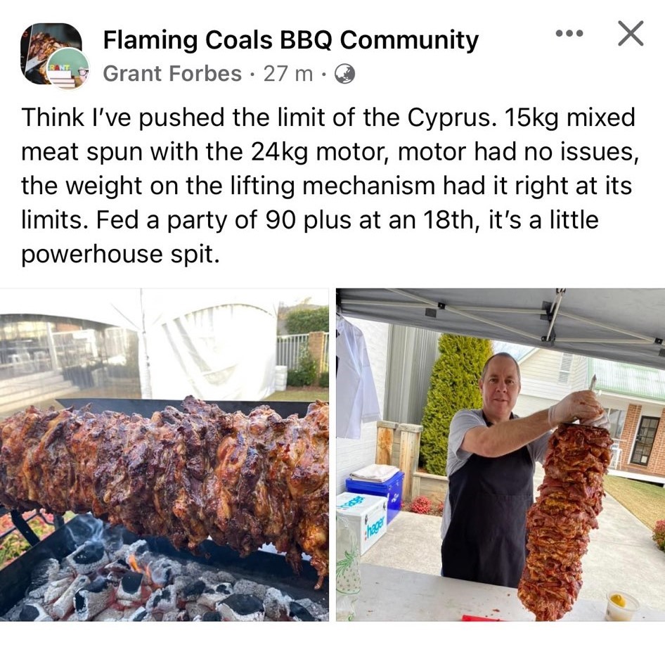 This is an image of a Flaming coals Cyprus grill that was pushed to it limits and kept going. Grant loaded the spit with 15kg or gyros and fed all his guests at an 18th birthday party. 