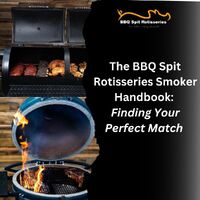 The BBQ Spit Rotisseries Smoker Handbook: Finding Your Perfect Match  image