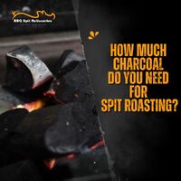 How Much Charcoal Do You Need for Spit Roasting? image